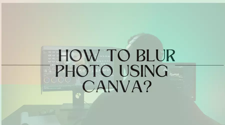 How to Blur Photo in Canva